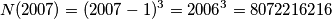 N(2007)=(2007-1)^3=2006^3=8072216216 N(2007)=(2007-1)^3=2006^3=8072216216