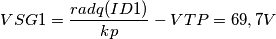 VSG1=\frac{radq(ID1)}{kp}-VTP=69,7 V VSG1=\frac{radq(ID1)}{kp}-VTP=69,7 V