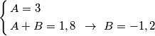 \left\{ \begin{align}
  & A=3 \\ 
 & A+B=1,8\,\,\,\to \,\,B=-1,2 \\ 
\end{align} \right.
