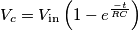 V_c=V_{\text{in}}\left(1-e^\frac{-t}{RC}\right) V_c=V_{\text{in}}\left(1-e^\frac{-t}{RC}\right)