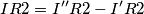 IR2=I''R2-I'R2 IR2=I''R2-I'R2