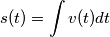 s(t) = \int v(t) dt s(t) = \int v(t) dt