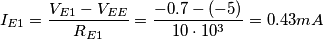 I_{E1} = \frac{V_{E1} - V_{EE}}{R_{E1}} = \frac{-0.7 -(-5)}{10\cdot 10^{3}} = 0.43mA I_{E1} = \frac{V_{E1} - V_{EE}}{R_{E1}} = \frac{-0.7 -(-5)}{10\cdot 10^{3}} = 0.43mA