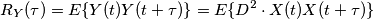 R_Y(\tau) = E \{Y(t) Y(t+\tau)\} = E\{D^2 \cdot X(t) X(t+\tau)\}