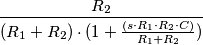 \frac{R_2}{(R_1 + R_2)\cdot( 1 + \frac{(s\cdot R_1 \cdot R_2 \cdot C)}{R_1 + R_2})}
