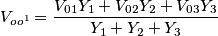 V_{oo^{1}}=\frac{V_{01}Y_{1}+V_{02}Y_{2}+V_{03}Y_{3}}{Y_{1}+Y_{2}+Y_{3}} V_{oo^{1}}=\frac{V_{01}Y_{1}+V_{02}Y_{2}+V_{03}Y_{3}}{Y_{1}+Y_{2}+Y_{3}}