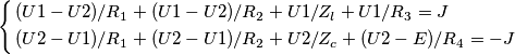 \left\{
\begin{aligned}
&
(U1-U2)/R_1 + (U1-U2)/R_2 + U1/Z_l + U1/R_3=J\\
&(U2-U1)/R_1+(U2-U1)/R_2 + U2/Z_c + (U2-E)/R_4 =-J\\
\end{aligned}
\right. \left\{
\begin{aligned}
&
(U1-U2)/R_1 + (U1-U2)/R_2 + U1/Z_l + U1/R_3=J\\
&(U2-U1)/R_1+(U2-U1)/R_2 + U2/Z_c + (U2-E)/R_4 =-J\\
\end{aligned}
\right.