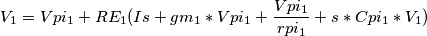 V_1=Vpi_1+RE_1(Is+gm_1*Vpi_1+ \frac{Vpi_1}{rpi_1}+s*Cpi_1*V_1) V_1=Vpi_1+RE_1(Is+gm_1*Vpi_1+ \frac{Vpi_1}{rpi_1}+s*Cpi_1*V_1)