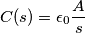 C(s) = \epsilon_0\frac{A}{s}