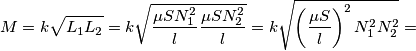 M=k\sqrt{L_1 L_2}=k\sqrt{\frac{\mu S N_1^2 }{l}\frac{\mu S N_2^2 }{l}}=k\sqrt{\left (\frac{\mu S  }{l} \right )^2N_1^2N_2^2}=