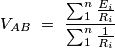 V_{AB}\ =\ \frac{\sum_{1}^{n}\frac{E_i}{R_i}}{\sum_{1}^{n}\frac{1}{R_i}} V_{AB}\ =\ \frac{\sum_{1}^{n}\frac{E_i}{R_i}}{\sum_{1}^{n}\frac{1}{R_i}}