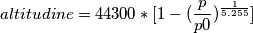 altitudine=44300*[1-({\frac{p}{p0}})^{\frac{1}{5.255}}]