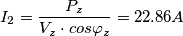 I_{2}=\frac{P_{z}}{V_{z}\cdot cos\varphi _{z}}=22.86A