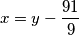 x=y-\frac{91}{9} x=y-\frac{91}{9}