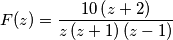F(z)=\frac{10\left ( z+2 \right )}{z\left ( z+1 \right )\left ( z-1 \right )} F(z)=\frac{10\left ( z+2 \right )}{z\left ( z+1 \right )\left ( z-1 \right )}