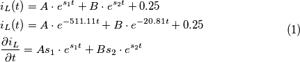 \begin{equation}
\begin{split}
&i_L(t) = A\cdot e^{s_1t} + B\cdot e^{s_2 t} + 0.25 \\
&i_L(t) = A\cdot e^{-511.11t} + B\cdot e^{-20.81 t} + 0.25 \\
&\frac{\partial i_L}{\partial t} = A s_1 \cdot e^{s_1 t} + B s_2 \cdot e^{s_2 t}
\end{split}
\end{equation}