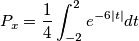 P_x=\frac{1}{4}\int_{-2}^{2}e^{-6|t|} dt