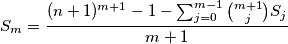 S_m=\frac{(n+1)^{m+1}-1-\sum_{j=0}^{m-1}\binom {m+1}{j}S_j}{m+1} S_m=\frac{(n+1)^{m+1}-1-\sum_{j=0}^{m-1}\binom {m+1}{j}S_j}{m+1}