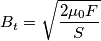 B_{t}=\sqrt{\frac{2\mu _{0}F}{S}} B_{t}=\sqrt{\frac{2\mu _{0}F}{S}}