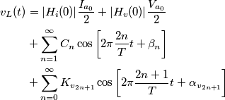\begin{align}v_L (t)&=|H_i(0)|\frac{I_{a_0}}{2}+|H_v(0)|\frac{V_{a_0}}{2}\\
&+\sum_{n=1}^{\infty}C_n \cos\left[2\pi \frac{2n}{T}t + \beta_n \right] \\
&+\sum_{n=0}^{\infty}K_{v_{2n+1}} \cos\left[2\pi \frac{2n+1}{T}t + \alpha_{v_{2n+1}} \right] \\
\end{align}