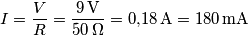 I=\frac{V}{R}=\frac{9\, \text{V}}{50\, \Omega}=0{,}18\, \text{A}=180\, \text{mA} I=\frac{V}{R}=\frac{9\, \text{V}}{50\, \Omega}=0{,}18\, \text{A}=180\, \text{mA}