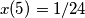 x(5)=1/24