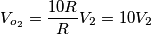V_{o_2}=\frac{10R}{R}V_2=10V_2 V_{o_2}=\frac{10R}{R}V_2=10V_2