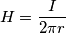 H = {I \over 2 \pi r} H = {I \over 2 \pi r}