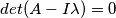 det(A-I \lambda)=0