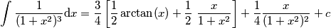 \int \frac{1}{(1+x^2)^{3}}\mathrm{d}x=\frac{3}{4} \left[ \frac{1}{2}\arctan(x)+ \frac{1}{2}\ \frac{x}{1+x^2}\right ]+ \frac{1}{4}\frac{x}{(1+x^2)^{2}}+c