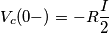 V_{c}(0-)=-R \frac{I} {2} V_{c}(0-)=-R \frac{I} {2}