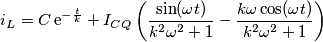 i_L=C\,\text{e}^{-\frac{t}{k}}+I_{CQ}\left( \frac{\sin(\omega t)}{k^2\omega^2+1}-\frac{k\omega\cos(\omega t)}{k^2\omega^2+1}\right )