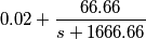 0.02+\frac{66.66}{s+1666.66}