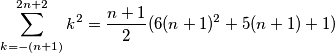 \sum_{k=-(n+1)}^{2n+2}k^{2}=\frac{n+1}{2}(6(n+1)^{2}+5(n+1)+1) \sum_{k=-(n+1)}^{2n+2}k^{2}=\frac{n+1}{2}(6(n+1)^{2}+5(n+1)+1)