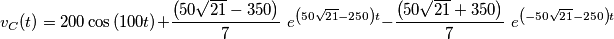 {{v}_{C}}(t)=200\cos \left( 100t \right)+\frac{\left( 50\sqrt{21}-350 \right)}{7}\,\,{{e}^{\left( 50\sqrt{21}-250 \right)t}}-\frac{\left( 50\sqrt{21}+350 \right)}{7}\,\,{{e}^{\left( -50\sqrt{21}-250 \right)t}}