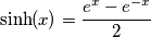 \text{sinh}(x)=\frac{e^{x}-e^{-x}}{2}