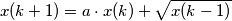 x(k+1) =a\cdot x(k) + \sqrt{x(k-1)}