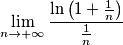 \lim_{n\rightarrow +\infty} \frac{\ln \left(1+\frac{1}{n}\right)}{\frac{1}{n}}
