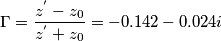 \Gamma=\frac{z^{'}-z_0}{z^{'}+z_0}=-0.142-0.024i \Gamma=\frac{z^{'}-z_0}{z^{'}+z_0}=-0.142-0.024i