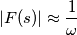 |F(s)|\approx\frac{1}{\omega}