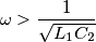 \omega > \frac{1}{\sqrt{L_{1}C_{2}}}
