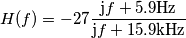 H(f)=-27\frac{\text{j}f+5.9\text{Hz}}{\text{j}f+15.9\text{kHz}} H(f)=-27\frac{\text{j}f+5.9\text{Hz}}{\text{j}f+15.9\text{kHz}}