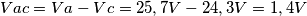 Vac= Va - Vc = 25,7 V - 24,3 V = 1,4 V Vac= Va - Vc = 25,7 V - 24,3 V = 1,4 V