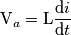 \text{V}_{a}=\text{L}\frac{\mathrm{d} i}{\mathrm{d} t} \text{V}_{a}=\text{L}\frac{\mathrm{d} i}{\mathrm{d} t}