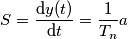 S=\frac{\text{d}y(t)}{\text{d}t}=\frac{1}{T_n}a