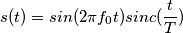 s(t)=sin(2 \pi f_0 t) sinc(\frac{t}{T}) s(t)=sin(2 \pi f_0 t) sinc(\frac{t}{T})