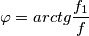 \varphi=arctg\frac{f_1}{f}
