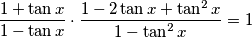 \frac{1+\tan x}{1-\tan x}\cdot\frac{1-2\tan x+\tan^2x}{1-\tan^2x}=1