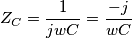 Z_{C}=\frac{1}{jwC}=\frac{-j}{wC}