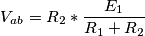 V_{ab}=R_{2}* \frac{E_{1}}{R_{1}+R_{2}} V_{ab}=R_{2}* \frac{E_{1}}{R_{1}+R_{2}}